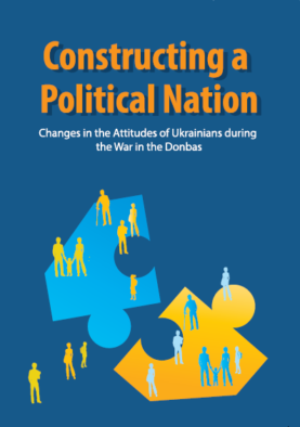 Constructing a Political Nation: Changes in the Attitudes of Ukrainians during the War in the Donbas