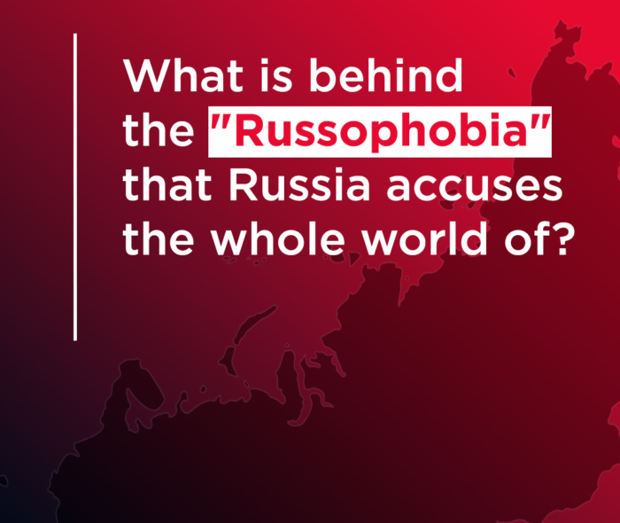 What is behind the “Russophobia” that Russia accuses the whole world of?