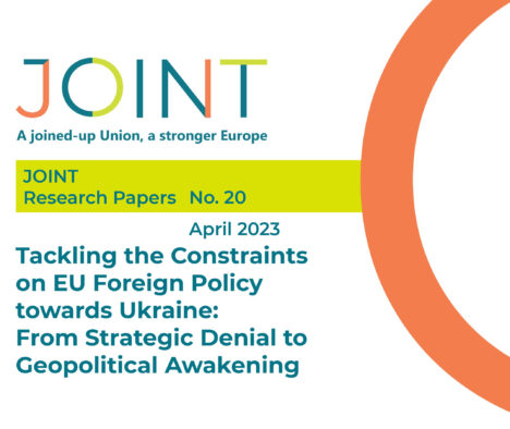 Tackling the Constraints on EU Foreign Policy towards Ukraine: From Strategic Denial to Geopolitical Awakening – Research Paper JOINT
