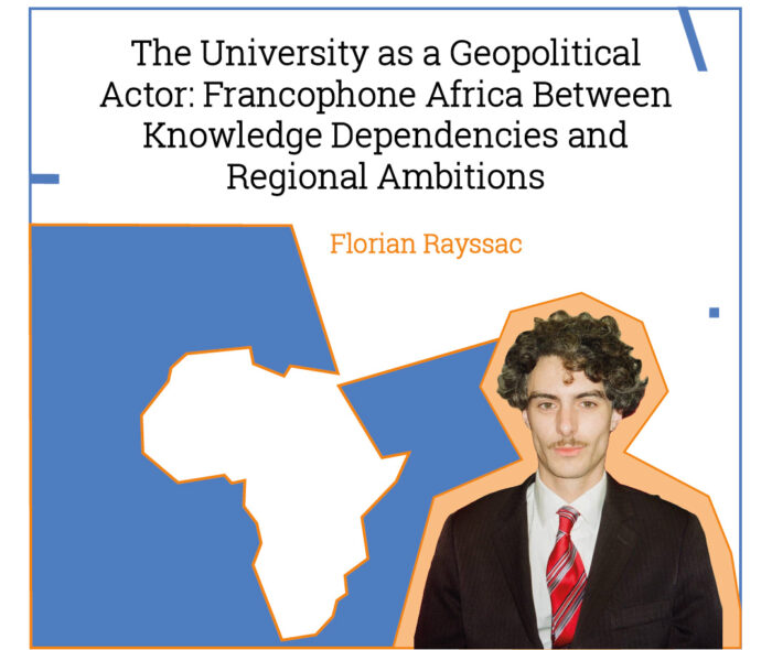“The University as a Geopolitical Actor: Francophone Africa Between Knowledge Dependence and Regional Ambitions” — Internship Report by Florian Rayssac